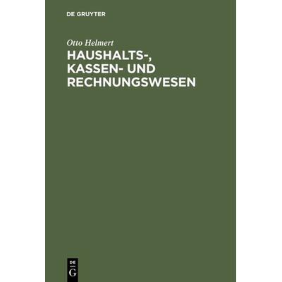 Haushalts-, Kassen- und Rechnungswesen, Gebundene Ausgabe von Otto Helmert, De Gruyter, 978-3-11-126841-5
