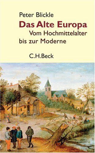 Peter Blickle - Das Alte Europa: Vom Hochmittelalter bis zur Moderne - Preis vom 10.10.2026 11:48:34 h