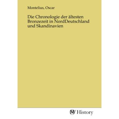Die Chronologie der ältesten Bronzezeit in NordDeutschland und Skandinavien, Taschenbuch von , MV-History, 978-3-7536-3366-4