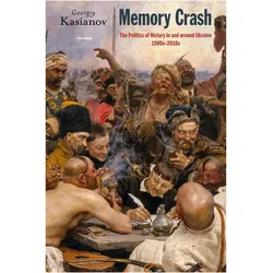 Memory Crash: Politics of History in and around Ukraine, 1980s-2010s (Historical Studies in Eastern, Sachbücher von Georgiy Kasianov