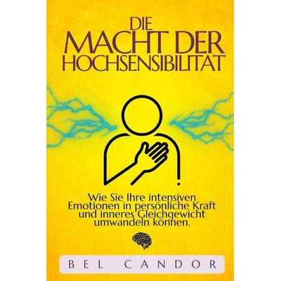 DIE MACHT DER HOCHSENSIBILITÄT, Taschenbuch von Bel Candor, Independently Published
