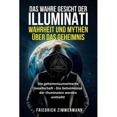 DAS WAHRE GESICHT DER ILLUMINATI, Taschenbuch von Friedrich Zimmermann, David Redmond, 978-1-80362-468-6