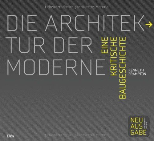 Kenneth Frampton - Die Architektur der Moderne: Eine kritische Baugeschichte 1750 - 2010 - Preis vom 11.10.2026 03:10:56 h