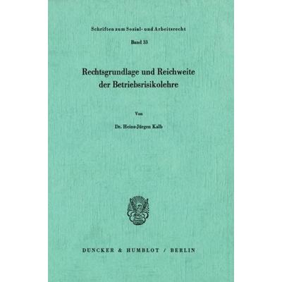 Rechtsgrundlage und Reichweite der Betriebsrisikolehre., Taschenbuch von Heinz-Jürgen Kalb, Duncker & Humblot, 978-3-428-04003-2