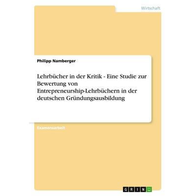 Lehrbücher in der Kritik - Eine Studie zur Bewertung von Entrepreneurship-Lehrbüchern in der deutschen Gründungsausbildung, Taschenbuch von Philipp