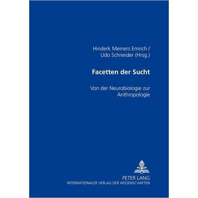 Facetten der Sucht, Taschenbuch von , Peter Lang GmbH, Internationaler Verlag der Wissenschaften, 978-3-631-55128-8