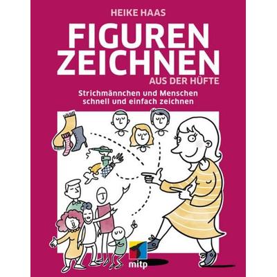 Figuren zeichnen aus der Hüfte, Softcover von Heike Haas, Mitp Verlags GmbH & Co.KG, 978-3-7475-0140-5