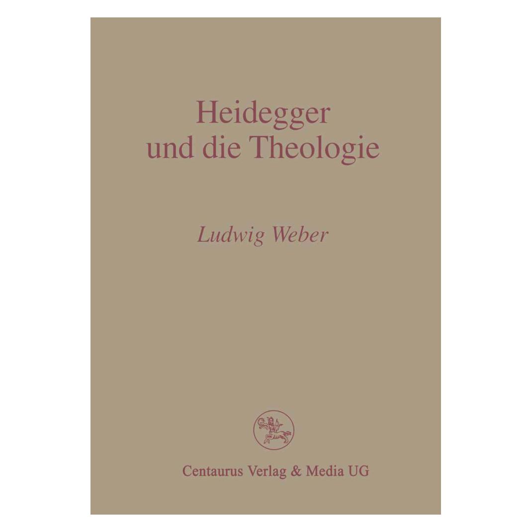 Centaurus Heidegger und die Theologie (Deutsch, Softcover, P Ludwig Weber) (56223754)