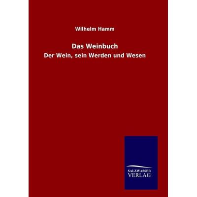 Das Weinbuch, Gebundene Ausgabe von Wilhelm Hamm, BoD - Books on Demand, 978-3-8460-8908-8