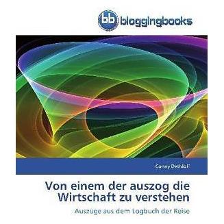 BloggingBooks Von einem der auszog die Wirtschaft zu verstehen (Deutsch, Softcover, Conny Dethloff) (7611366)