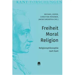 Freiheit - Moral - Religion, Sachbücher von Michael Hofer, Jakub Sirovátka, Christian Rössner