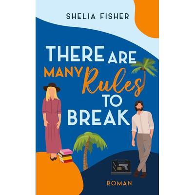 There Are Many Rules To Break, Taschenbuch von Shelia Fisher, BoD – Books on Demand, 978-3-8192-3098-1
