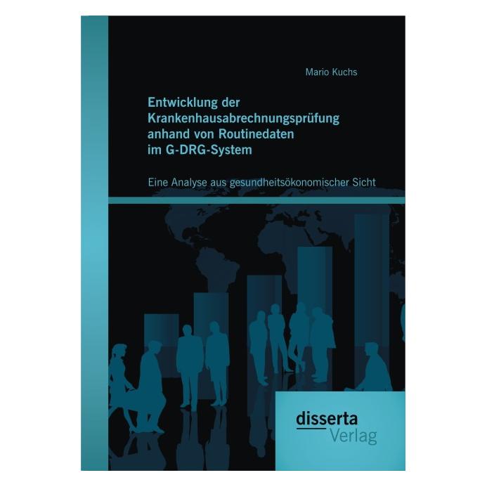 Disserta Entwicklung der Krankenhausabrechnungsprüfung anhand von Routinedaten im G-DRG-System aus gesundheit (Deutsch, Softcover, Mario Kuchs) (55590770)