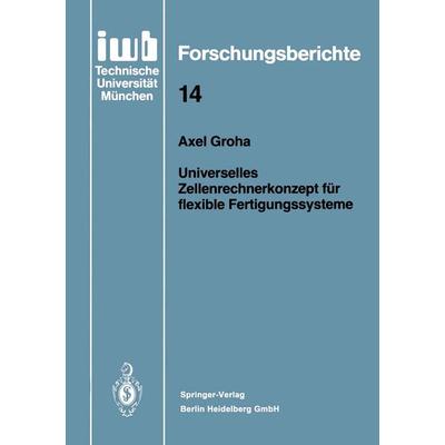 Universelles Zellenrechnerkonzept für flexible Fertigungssysteme, Taschenbuch von Axel Groha, Springer Berlin, 978-3-540-19182-7