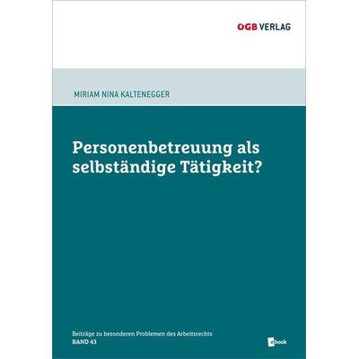 Personenbetreuung als selbständige Tätigkeit?, Taschenbuch von Miriam Nina Kaltenegger, ÖGB Verlag, 978-3-99046-348-2
