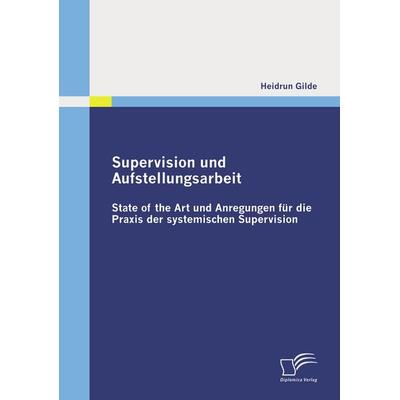Supervision und Aufstellungsarbeit, Taschenbuch von Heidrun Gilde, Diplomica Verlag GmbH, 978-3-8366-8640-2