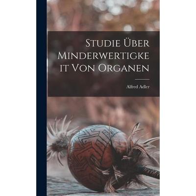 Studie Über Minderwertigkeit Von Organen, Gebundene Ausgabe von Alfred Adler, Legare Street Press, 978-1-01-620520-7