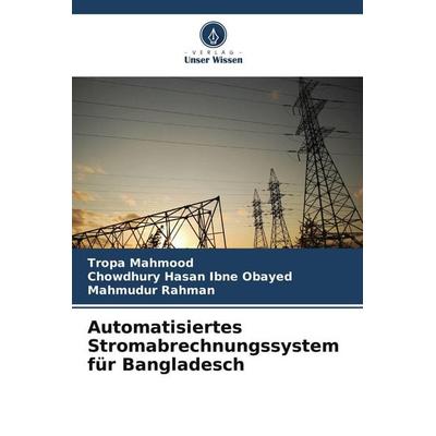 Automatisiertes Stromabrechnungssystem für Bangladesch, Taschenbuch von Tropa Mahmood,Chowdhury Hasan Ibne Obayed,Mahmudur Rahman, Verlag Unser