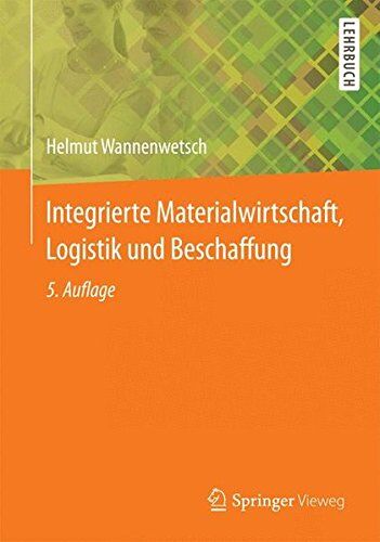 Helmut Wannenwetsch - Integrierte Materialwirtschaft, Logistik und Beschaffung (Springer-Lehrbuch) - Preis vom 05.10.2026 03:47:11 h