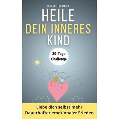 Dein inneres Kind heilen, Taschenbuch von Christelle Chartier, Independently Published