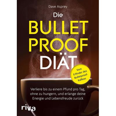 Die Bulletproof-Diät, Taschenbuch von Dave Asprey, Riva