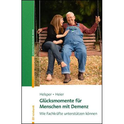 Glücksmomente für Menschen mit Demenz, Taschenbuch von Stefanie Helsper,Harriet Heier, Ernst Reinhardt Verlag, 978-3-497-03062-0