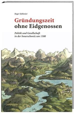 Roger Sablonier - Gründungszeit ohne Eidgenossen: Politik und Gesellschaft in der Innerschweiz um 1300 - Preis vom 05.10.2026 03:47:11 h