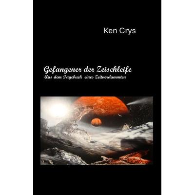 Gefangener der Zeitschleife, Taschenbuch von Ken Crys, Epubli, 978-3-565-48222-1