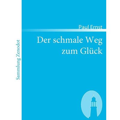 Der schmale Weg zum Glück, Taschenbuch von Paul Ernst, Contumax, 978-3-86640-112-9