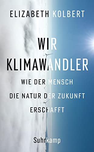 Elizabeth Kolbert - Wir Klimawandler: Wie der Mensch die Natur der Zukunft erschafft Das neue Buch der Pulitzer-Preisträgerin (suhrkamp taschenbuch) - Preis vom 02.10.2026 23:42:20 h