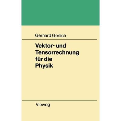 Vektor- und Tensorrechnung für die Physik, Taschenbuch von Gerhard Gerlich, Vieweg & Teubner, 978-3-528-03030-8