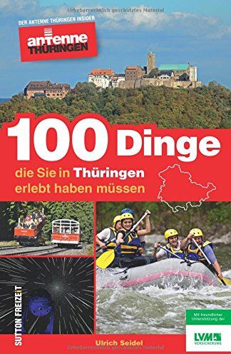 Ulrich Seidel - 100 Dinge, die Sie in Thüringen erlebt haben müssen. Der Antenne Thüringen Insider: Inspiration für einen tollen Tag von Hörern für Hörer. Die ... im grünen Herz Deutschlands (Sutton Freizeit) - Preis vom 12.10.2026 11:37:12 h