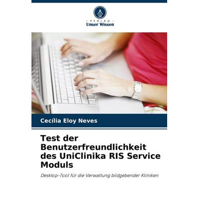 Test der Benutzerfreundlichkeit des UniClinika RIS Service Moduls, Taschenbuch von Cecília Eloy Neves, Verlag Unser Wissen, 978-620-8-62655-6
