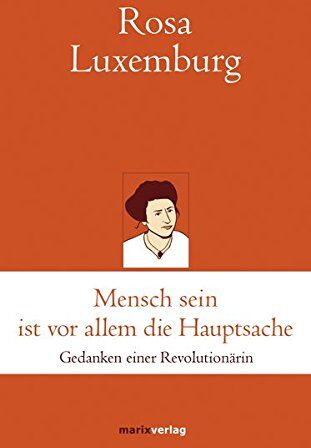 Rosa Luxemburg - Mensch sein ist vor allem die Hauptsache: Gedanken einer Revolutionärin (marixklassiker) - Preis vom 19.10.2026 19:33:35 h