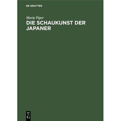 Die Schaukunst der Japaner, Gebundene Ausgabe von Maria Piper, De Gruyter, 978-3-11-129684-5