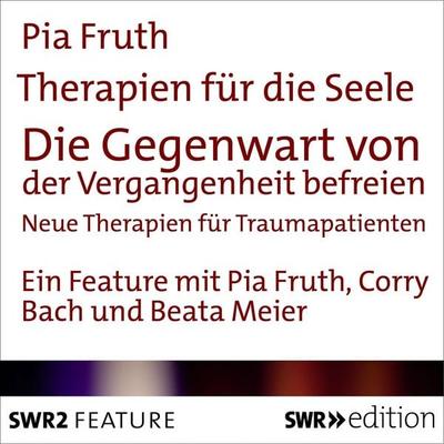 Therapien für die Seele - Die Gegenwart von der Vergangenheit befreien - Pia Fruth, Audio, 9783933668165