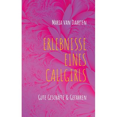Erlebnisse eines Callgirls, Taschenbuch von Maria van Daarten, BoD – Books on Demand, 978-3-7597-6050-0