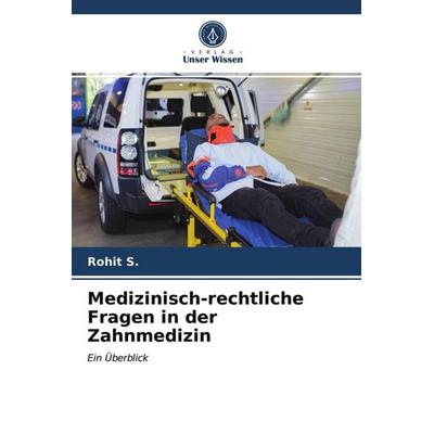 Medizinisch-rechtliche Fragen in der Zahnmedizin, Taschenbuch von Rohit S., Verlag Unser Wissen, 978-620-3-82059-1