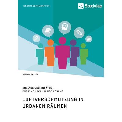 Luftverschmutzung in urbanen Räumen, Taschenbuch von Stefan Galler, Studylab, 978-3-96095-135-3