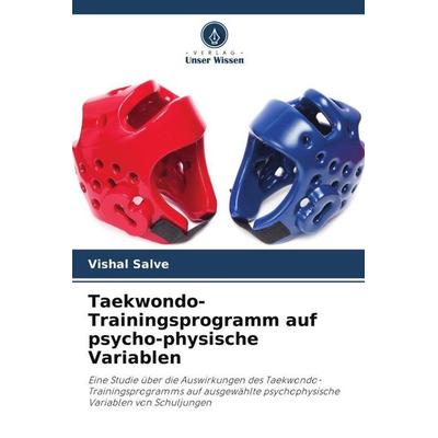 Taekwondo-Trainingsprogramm auf psycho-physische Variablen, Taschenbuch von Vishal Salve, Verlag Unser Wissen, 978-620-5-01837-8