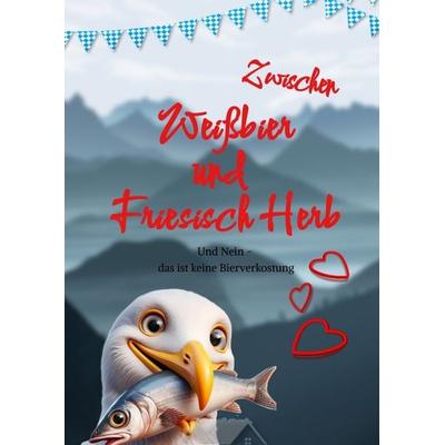 Zwischen Weißbier und Friesisch Herb, Gebundene Ausgabe von Mona Sandhaus, Tredition, 978-3-384-39719-5