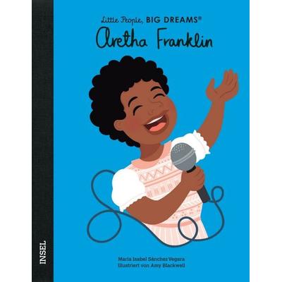 Aretha Franklin – Little People, BIG DREAMS (Deutsche Ausgabe), Gebundene Ausgabe von María Isabel Sánchez Vegara, Insel Verlag, 978-3-458-64281-7