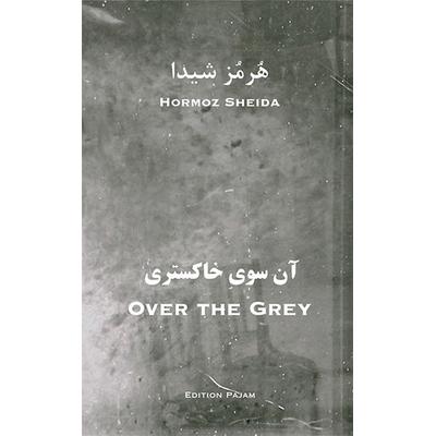 Over the Grey, Taschenbuch von Hormoz Sheida, Goethe & Hafis Verlag, 978-3-940762-40-5