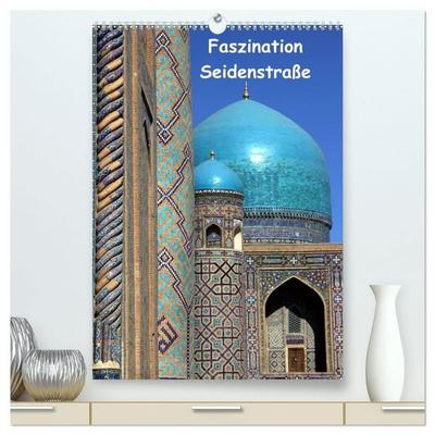 Faszination Seidenstraße (hochwertiger Premium Wandkalender 2027 DIN A2 hoch), Kunstdruck in Hochglanz