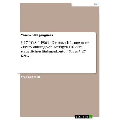 § 17 (4) S. 1 EStG - Die Ausschüttung oder Zurückzahlung von Beträgen aus dem steuerlichen Einlagenkonto i. S. des § 27 KStG, Taschenbuch von Yasemin