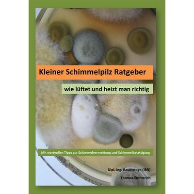 Kleiner Schimmelpilz Ratgeber, Taschenbuch von Thomas Emmerich, BoD – Books on Demand, 978-3-8448-0360-0