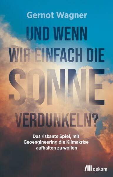Gernot Wagner - Und wenn wir einfach die Sonne verdunkeln?: Das riskante Spiel, mit Geoengineering die Klimakrise aufhalten zu wollen - Preis vom 30.09.2026 22:30:23 h