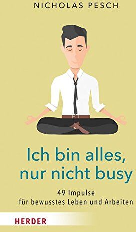 Nicholas Pesch - Ich bin alles, nur nicht busy: 49 Impulse für bewusstes Leben und Arbeiten - Preis vom 30.09.2026 22:30:23 h