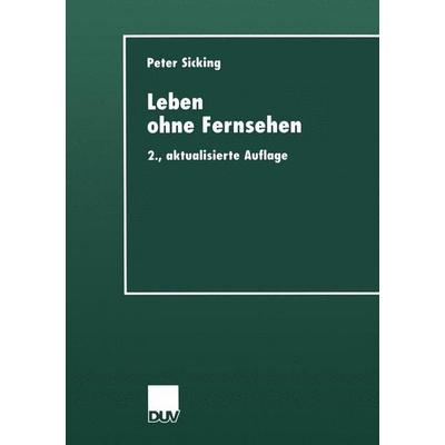 Leben ohne Fernsehen, Taschenbuch von Peter Sicking, Deutscher Universitätsverlag, 978-3-8244-4412-0