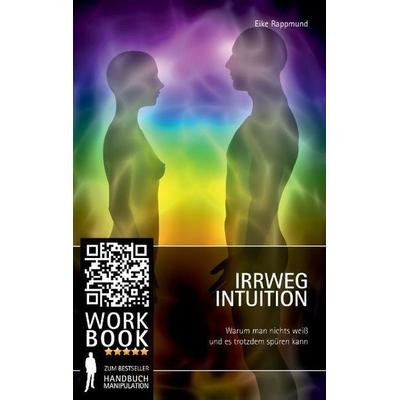 Irrweg Intuition, Taschenbuch von Eike Rappmund, GreatLife.Books, 978-3-945952-00-9